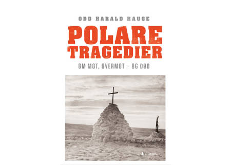 POLARE TRAGEDIER: Boka er skrevet av Odd Harald Hauge, som tidligere har gitt ut bøker som Storebjørn (2019), Everest (2018) og Den vidunderlige følelsen av frykt (2011).